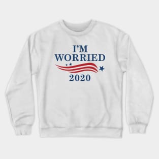 I’m Worried 2020 Crewneck Sweatshirt